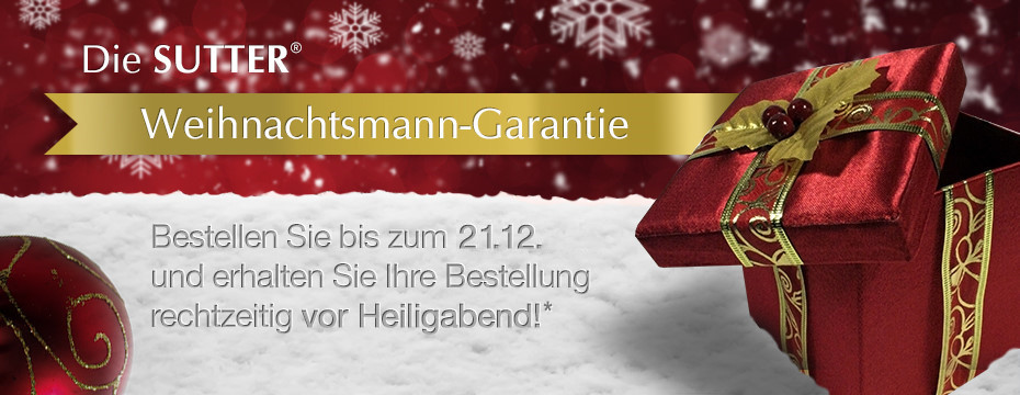 Die SUTTER® Weihnachtsmann-Garantie: Bestellen Sie noch bis zum 21.12. und erhalten Sie Ihre Bestellung rechzeitig vor Heiligabend*!